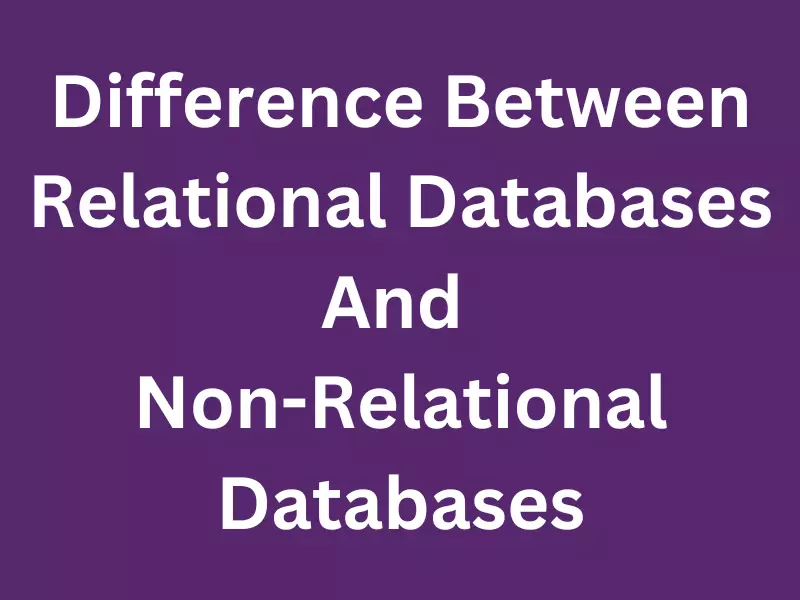 Difference Between Relational And Non-Relational Databases